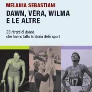 Dawn, Vera, Wilma e le altre. 23 ritratti che hanno fatto la storia dello sport Prezzo Basso