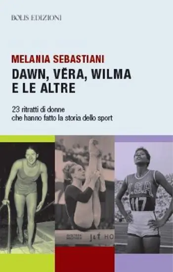 Dawn, Vera, Wilma e le altre. 23 ritratti che hanno fatto la storia dello sport Prezzo Basso