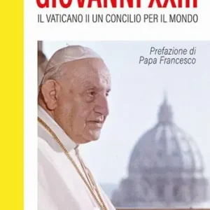 Giovanni XXIII. Il Vaticano II. Un Concilio per il mondo Reso Gratuito