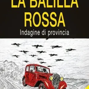 La Balilla rossa. Indagine di provincia Reso Gratuito