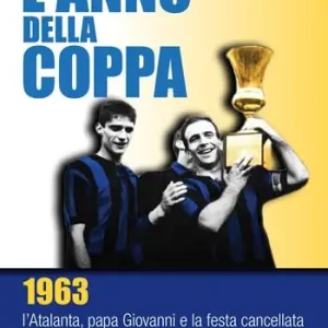 L‘anno della coppa. 1963. L’Atalanta, papa Giovanni e la festa cancellata Nuovo Arrivo