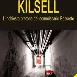 Kilsell. L‘inchiesta bretone del commissario Rossetto Reso Gratuito