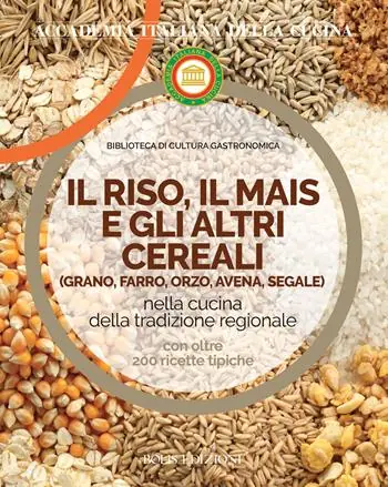 Il riso, il mais e gli altri cereal. Grano, farro, orzo, avena e segale nella cucina delle tradizione regionale Più Venduto