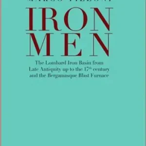 Nuova Collezione Ironmen. The Lombard iron basin from late antiquity up to the 17th Century and the bergamasque blast furnace