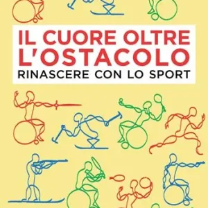 Di Tendenza Il cuore oltre l‘ostacolo. Rinascere con lo sport