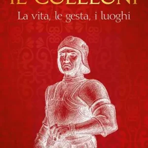 Il Colleoni. La vita, le gesta, i luoghi Prezzo Di Fabbrica