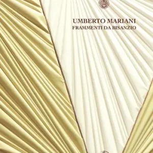 Professionale Umberto Mariani. Frammenti da Bisanzio. Ediz. illustrata