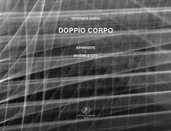 Veronica Gaido. Doppio corpo. Aphrodite-Invisible city. Ediz. italiana e inglese Super Prezzo