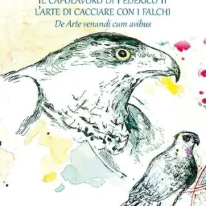 Offerta Del Giorno Il capolavoro di Federico II. L’arte di cacciare con i falchi. De arte venandi cum avibus. Ediz. illustrata