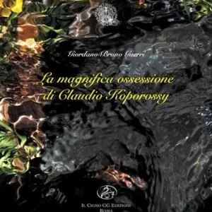 La magnifica ossessione di Claudio Koporossy. Ediz. illustrata Offerta Limitata