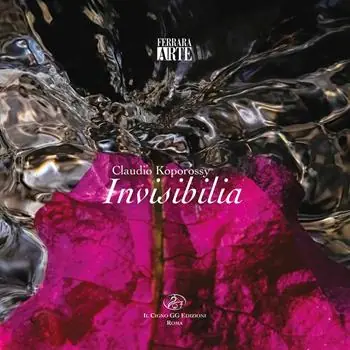 Claudio Koporossy. Invisibilia. Ediz. multilingue Bestseller