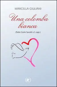 Una colomba bianca (Padre Giulio Savoldi o.f. capp.) Scelto Dai Clienti