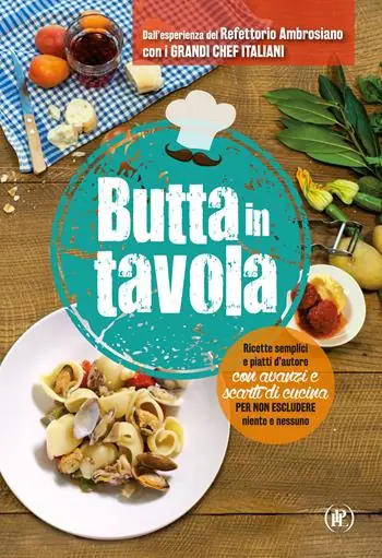 Promozione Butta in tavola. Ricette semplici e piatti d’autore con avanzi e scarti di cucina per non escludere niente e nessuno
