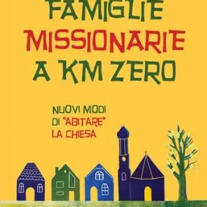 Famiglie missionarie a km 0. Nuovi modi di «abitare» la Chiesa Saldi
