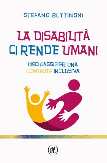 Prezzo Ridotto La disabilità ci rende umani. Dieci passi per una comunità inclusiva