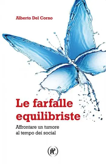 Le farfalle equilibriste. Affrontare un tumore al tempo dei social Nuova Collezione