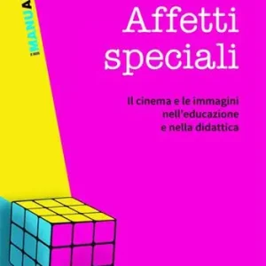 Affetti speciali. Il cinema e le immagini nell‘educazione e nella didattica Super Prezzo