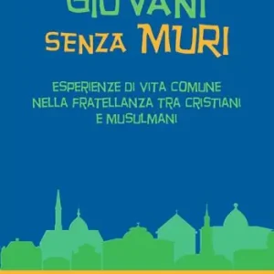 Economico Giovani senza muri. Esperienze di vita comune nella fratellanza tra cristiani e musulmani