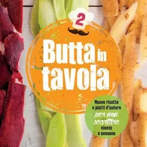 Butta in tavola. Nuove ricette e piatti d‘autore per non scartare niente e nessuno. Vol. 2 Economico