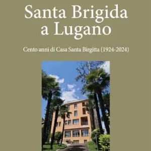 Direttamente Dal Produttore Santa Brigida a Lugano. Cento anni di Casa Santa Birgitta (1924-2024)