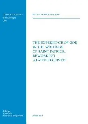 Miglior Prezzo The experience of God in the writings of Saint Patrick reworking a faith received