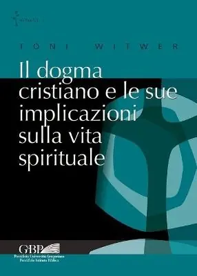 Il dogma cristiano e le sue implicazioni sulla vita spirituale Prezzo Scontato