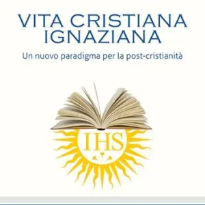 Vita cristiana ignaziana. Un nuovo paradigma per la post-cristianità Promo Stagionale
