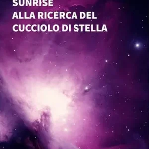 Sunrise. Alla ricerca del cucciolo di stella Popolare