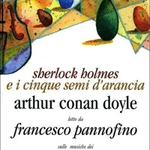 Prezzo Ridotto Sherlock Holmes e i cinque semi d‘arancia letto da Francesco Pannofino. Con CD Audio