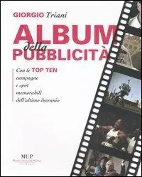 Album della pubblicità. Con le top ten campagne e spot memorabili dell‘ultimo decennio. Ediz. illustrata Ultima Occasione