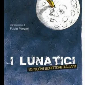 Novità I lunatici. 15 nuovi scrittori italiani