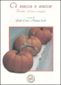 C‘è zucca e zucca. Ricette, storia e magia. Ediz. illustrata Compra Oggi Stesso