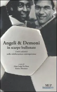 Spedizione Espresso Angeli & demoni in scarpe bullonate. I miti calcistici nella rielaborazione contemporanea