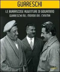 Le burrascose avventure di Giovannino Guareschi nel mondo del cinema. Catalogo della mostra (Bologna, 24 giugno-19 ottobre 2008). Ediz. illustrata Occasione Imperdibile