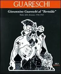 Giovannino Guareschi al Bertoldo . Ridere delle dittature. (1936-1943). Ediz. illustrata Super Prezzo