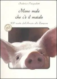 Affare Meno male che c‘è il maiale. 100 ricette dall‘arrosto allo zampone