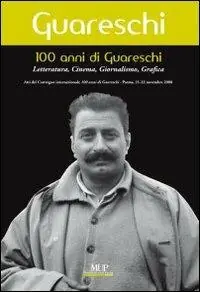 100 anni di Giovannino Guareschi. Letteratura, cinema, giornalismo, grafica. Convegno internazionale (Parma, 21-22 novembre 2008) Sconto
