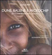Saldi Dune, balene e microchip. Sette anni in giro per il mondo. Ediz. illustrata