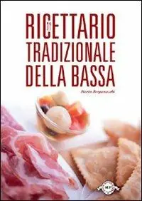 Compra Adesso Ricettario tradizionale della bassa