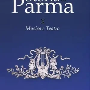 Storia di Parma. Vol. 10 Musica e teatro. Consegna Rapida