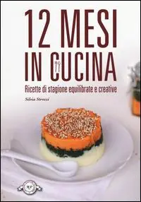 12 mesi in cucina. Ricette di stagione equilibrate e creative Occasione Imperdibile