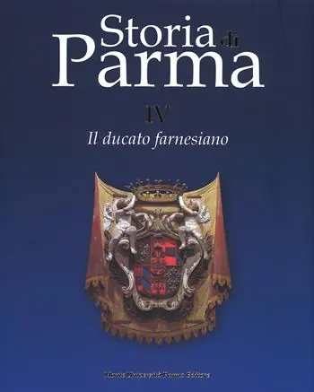 Storia di Parma. Vol. 4 Il ducato farnesiano. A Buon Prezzo