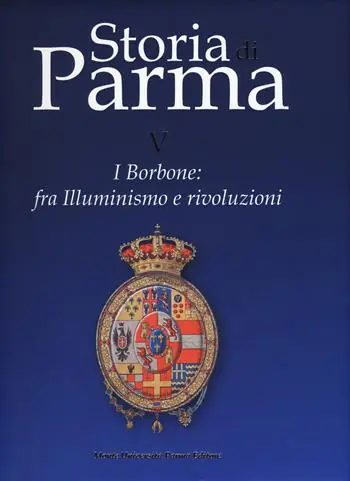 Ultima Occasione Storia di Parma. Vol. 5 I Borbone fra Illuminismo e rivoluzioni