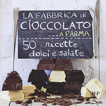 La fabbrica di cioccolato a Parma. 50 ricette dolci e salate Offerta Del Giorno