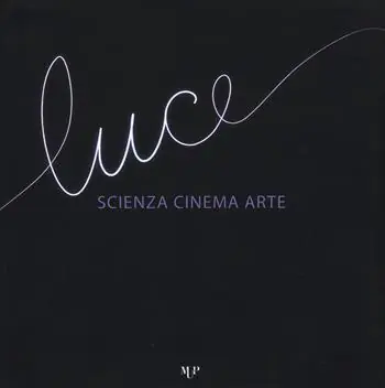Luce. Scienza, cinema, arte. Catalogo della mostra (Parma, 14 novembre 2015-17 gennaio 2016). Ediz. illustrata Novità