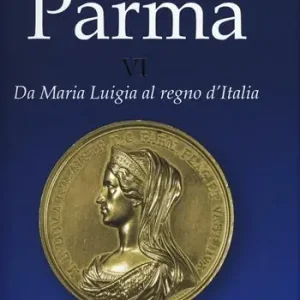 Economico Storia di Parma. Ediz. a colori. Vol. 6 Da Maria Luigia al Regno d‘Italia