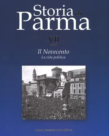 Storia di Parma. Vol. 7/1 Il Novecento. La vita politica Professionale