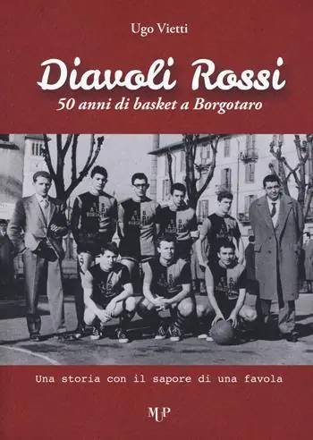 Novità Diavoli Rossi. 50 anni di basket a Borgotaro. Una storia con il sapore di una favola