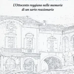 Affare La rivoluzione e la città. L‘Ottocento reggiano nelle memorie di un sarto reazionario