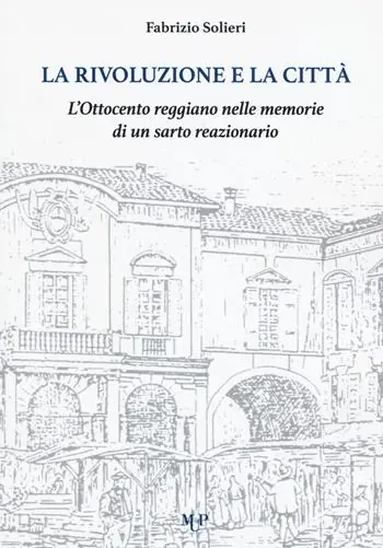 Affare La rivoluzione e la città. L‘Ottocento reggiano nelle memorie di un sarto reazionario